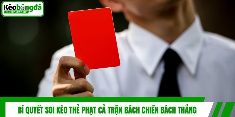 Bí Quyết Soi Kèo Thẻ Phạt Cả Trận Bách Chiến Bách Thắng 1 Bí Quyết Soi Kèo Thẻ Phạt Cả Trận Bách Chiến Bách Thắng