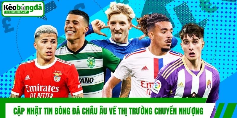 Tin Bóng Đá Châu Âu - Điểm Qua Những Dấu Mốc Ấn Tượng Nhất 3 Cập nhật tin bóng đá châu Âu về thị trường chuyển nhượng
