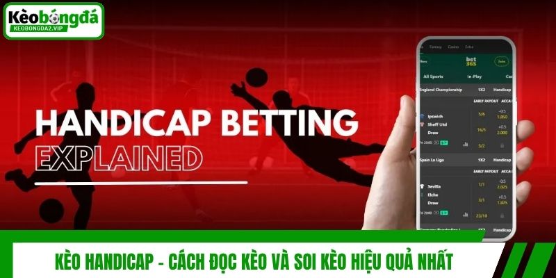 Kèo Handicap - Cách Đọc Kèo Và Soi Kèo Hiệu Quả Nhất 1 Kèo Handicap - Cách Đọc Kèo Và Soi Kèo Hiệu Quả Nhất