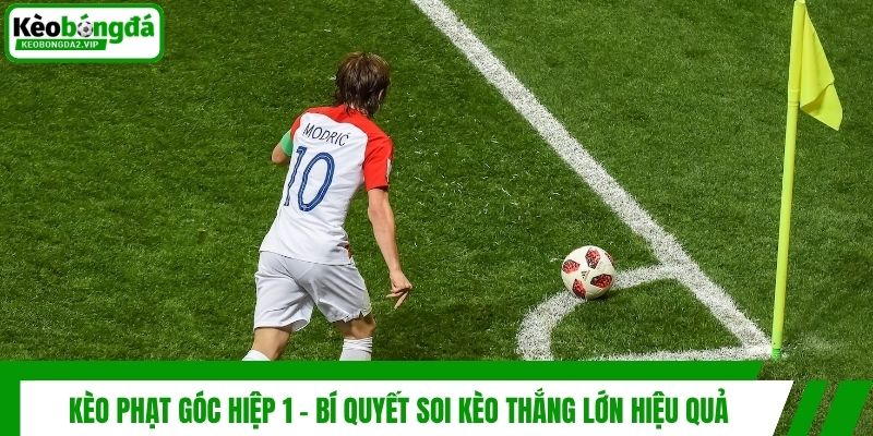 Kèo Phạt Góc Hiệp 1 - Bí Quyết Soi Kèo Thắng Lớn Hiệu Quả 1 Kèo Phạt Góc Hiệp 1 - Bí Quyết Soi Kèo Thắng Lớn Hiệu Quả