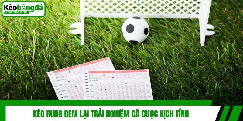 Giải Mã Kèo Rung Và Bí Kíp Cá Cược Chuẩn Xác Từng Giây 2 Kèo rung đem lại trải nghiệm cá cược kịch tính