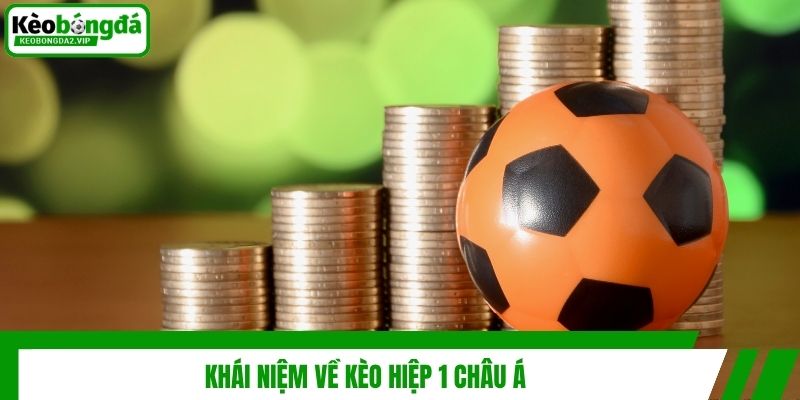 Kèo Hiệp 1 Châu Á - Cách Cá Độ Bóng Đá Cực Chuẩn Cho Newbie 2 Khái niệm về kèo hiệp 1 châu Á
