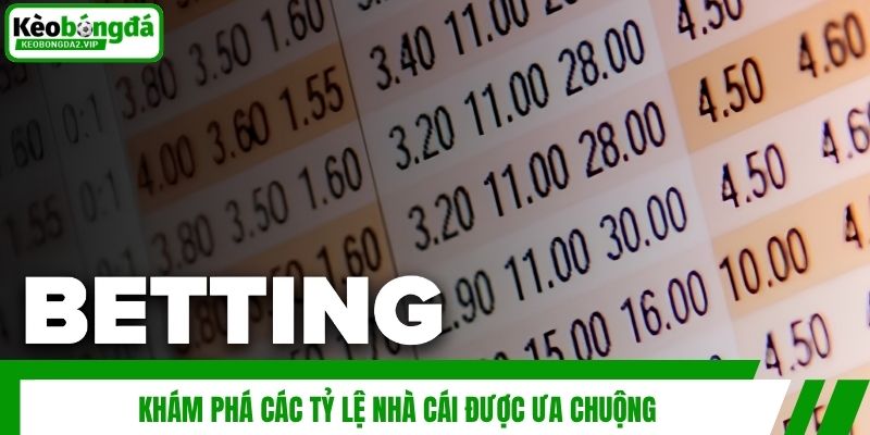 Tỷ Lệ Nhà Cái - Cập Nhật Nhanh & Chính Xác Tại Kèo Bóng Đá 3 Khám phá các tỷ lệ nhà cái được ưa chuộng
