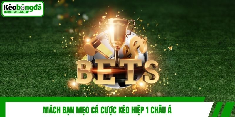 Kèo Hiệp 1 Châu Á - Cách Cá Độ Bóng Đá Cực Chuẩn Cho Newbie 4 Mách bạn mẹo cá cược kèo hiệp 1 châu Á