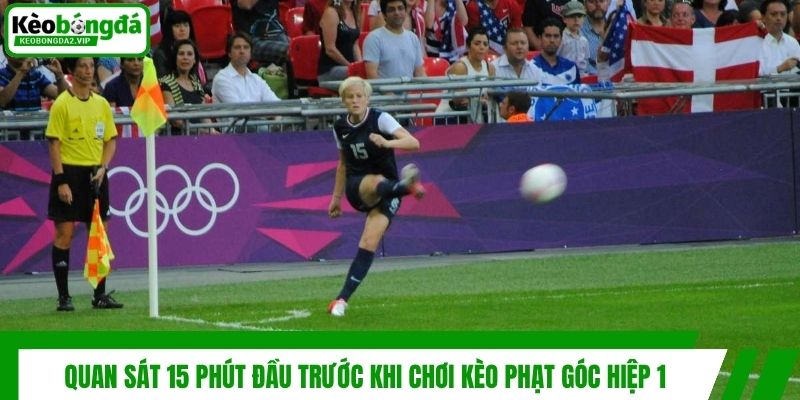 Kèo Phạt Góc Hiệp 1 - Bí Quyết Soi Kèo Thắng Lớn Hiệu Quả 4 Quan sát 15 phút đầu trước khi chơi kèo phạt góc hiệp 1