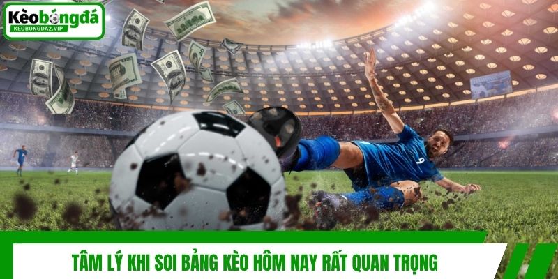 Bảng Kèo Hôm Nay - Kinh Nghiệm Đọc Và Phân Tích Chuẩn 4 Tâm lý khi soi bảng kèo hôm nay rất quan trọng