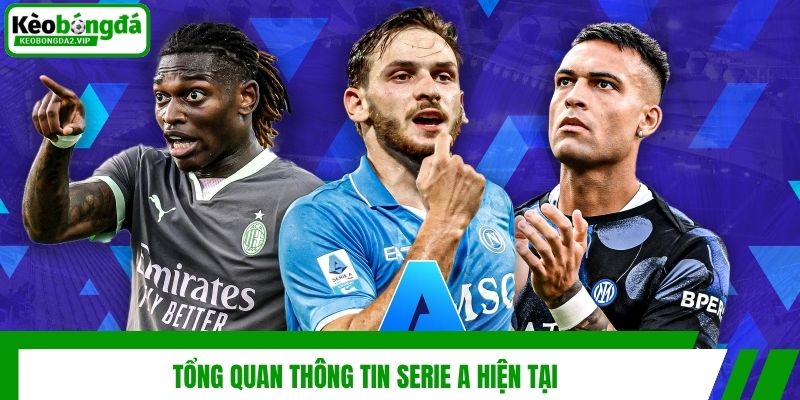 Cập Nhật Tin Serie A Mới Nhanh Chóng Và Chính Xác Nhất 2 Tổng quan thông tin Serie A hiện tại
