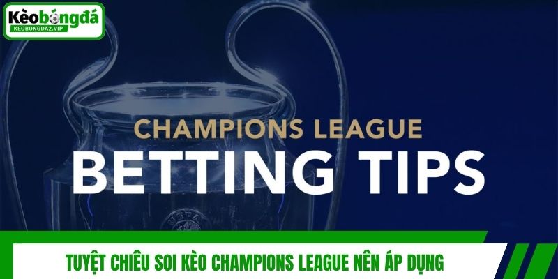 Soi Kèo Champions League - Bí Kíp Đánh Cúp C1 Luôn Thắng 4 Tuyệt chiêu soi kèo Champions League nên áp dụng